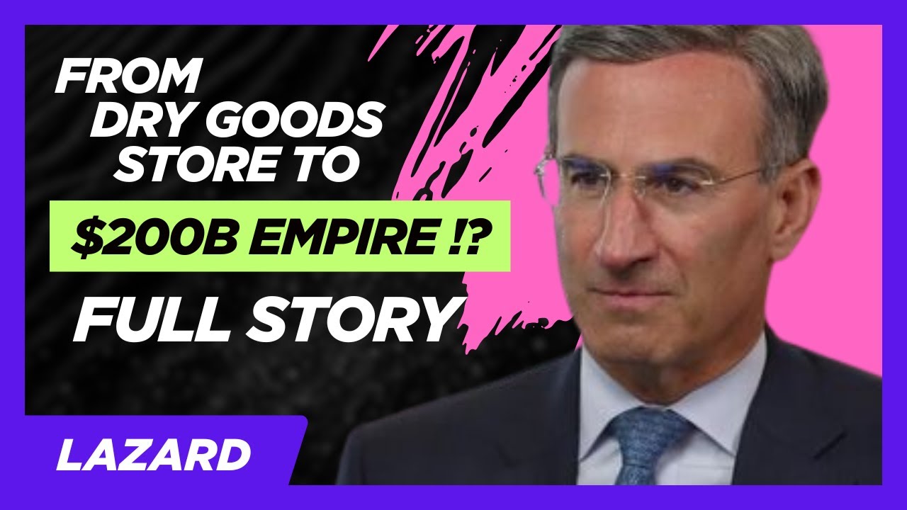 Lazard: How a Dry Goods Store Built a $200 Billion Banking Empire