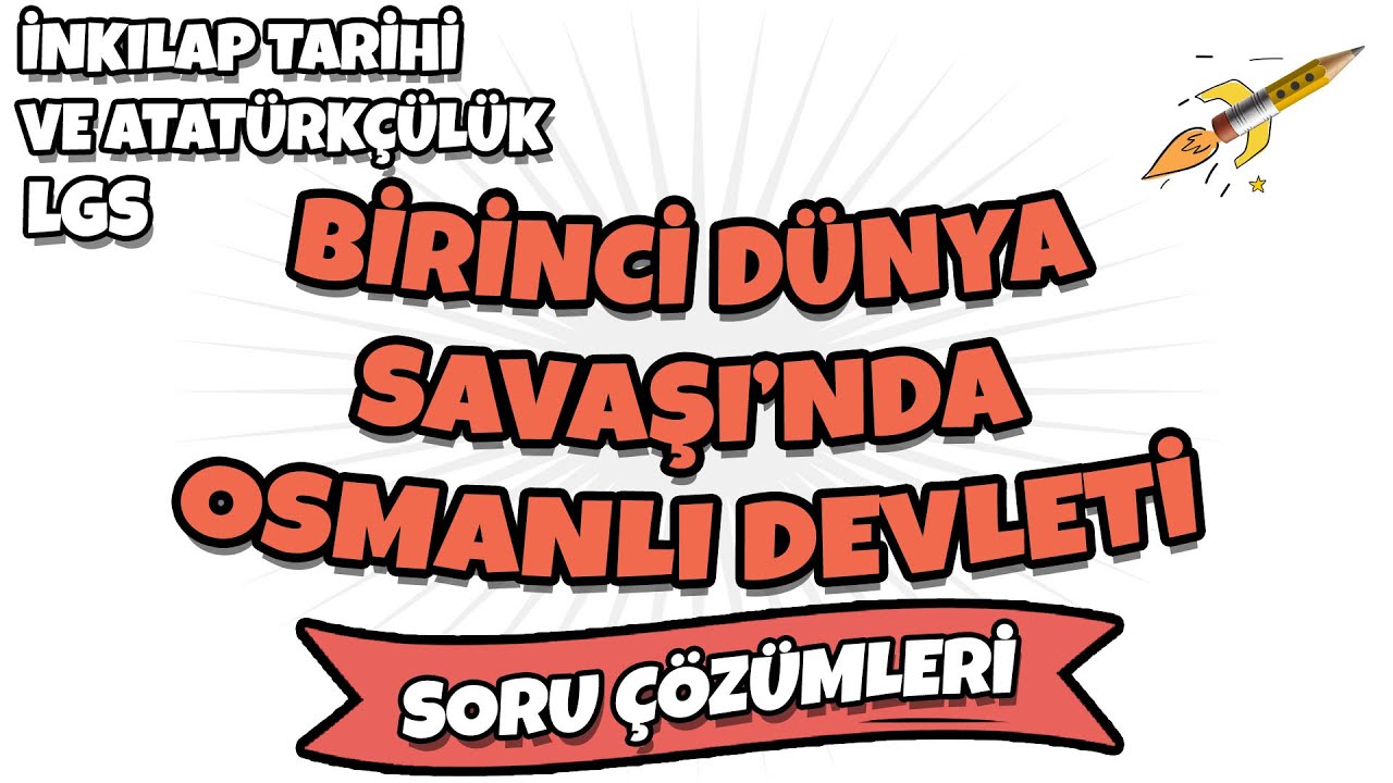LGS 2022 İnkılap Tarihi ve Atatürkçülük - I. Dünya Savaşında Osmanlı Devleti Soru Çözümleri