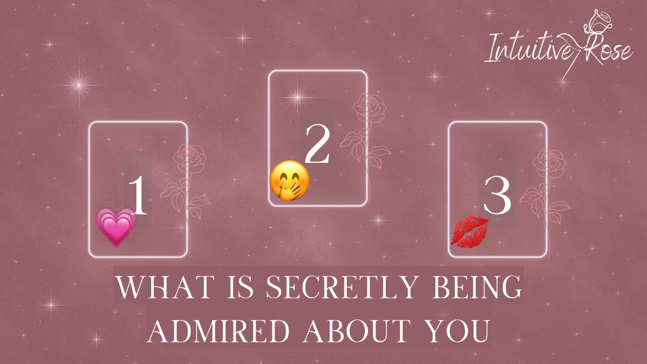 WHAT IS SECRETLY BEING ADMIRED ABOUT YOU**Pick A Card**💗🤭💋