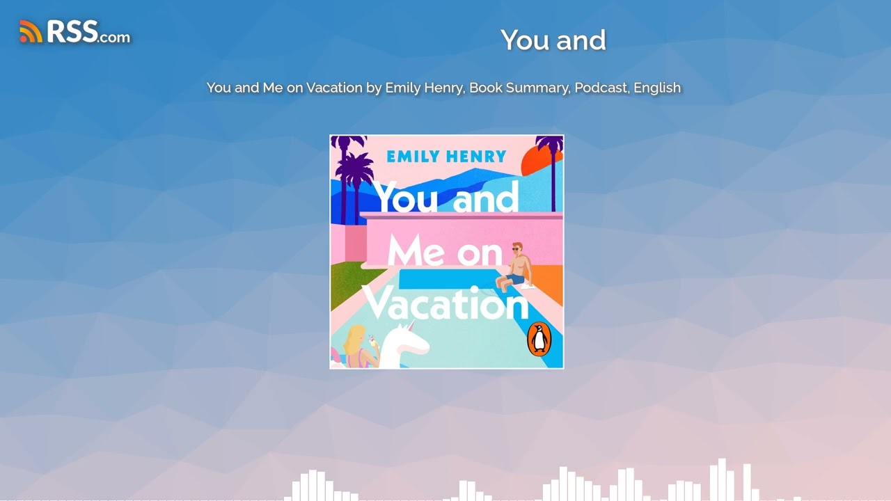 You and Me on Vacation by Emily Henry, Book Summary, Podcast, English