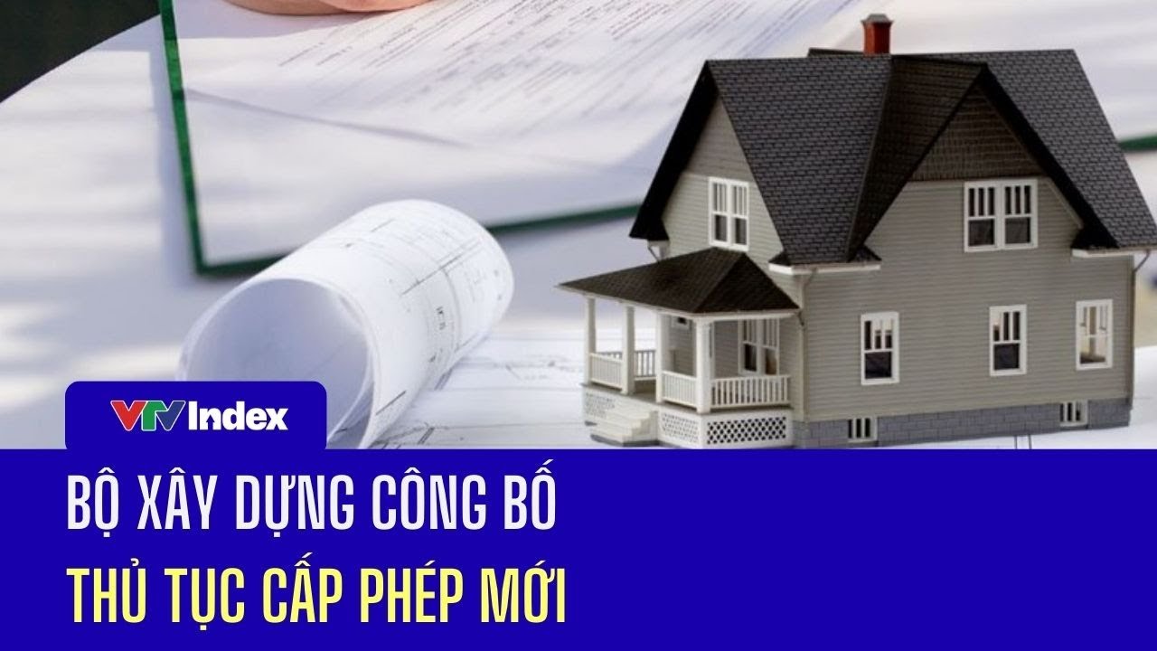 [TÀI CHÍNH KINH DOANH] Bộ Xây dựng công bố thủ tục cấp phép mới | VTVIndex