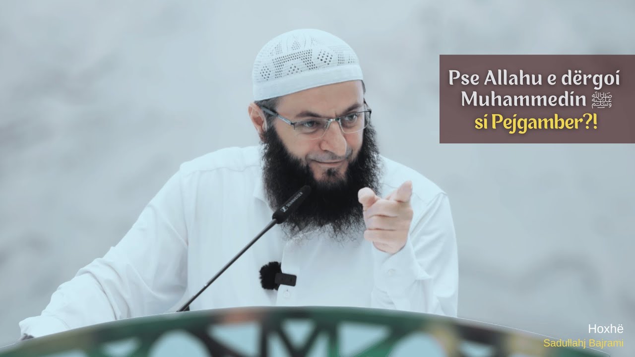 Pse Allahu e dërgoi Muhammedin ﷺ si Pejgamber?! - Dëgjoje këtë sekret | Hoxhë Sadullah Bajrami