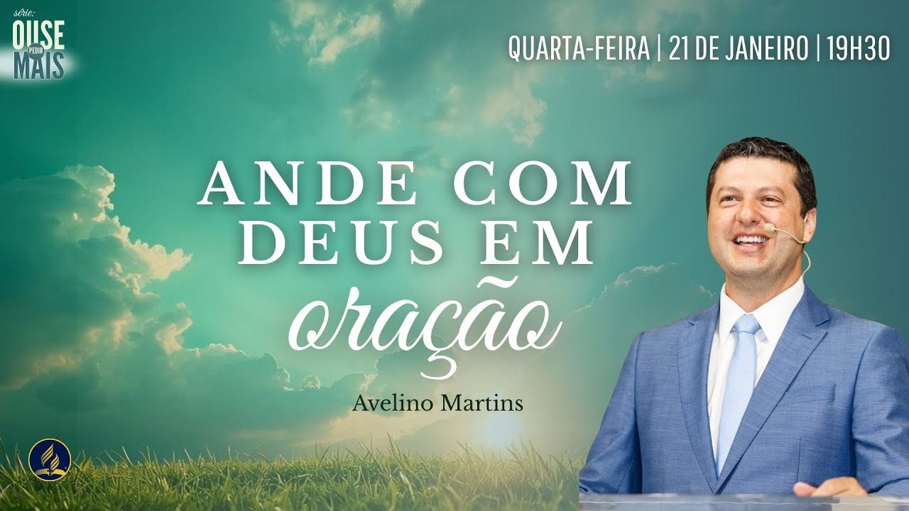 Ande com Deus em oração | Avelino Martins| Série Ouse Pedir Mais