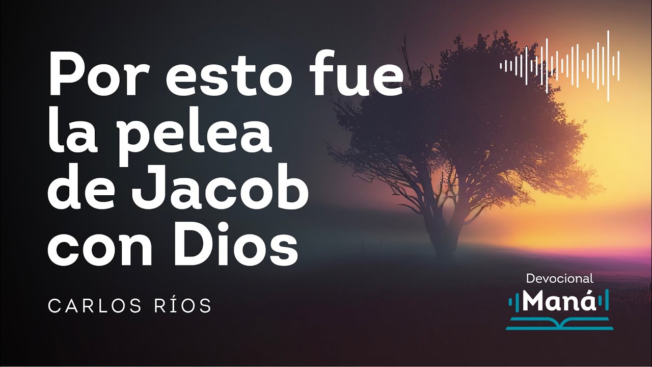 Devocional │ Por esto fue la pelea de Jacob con Dios