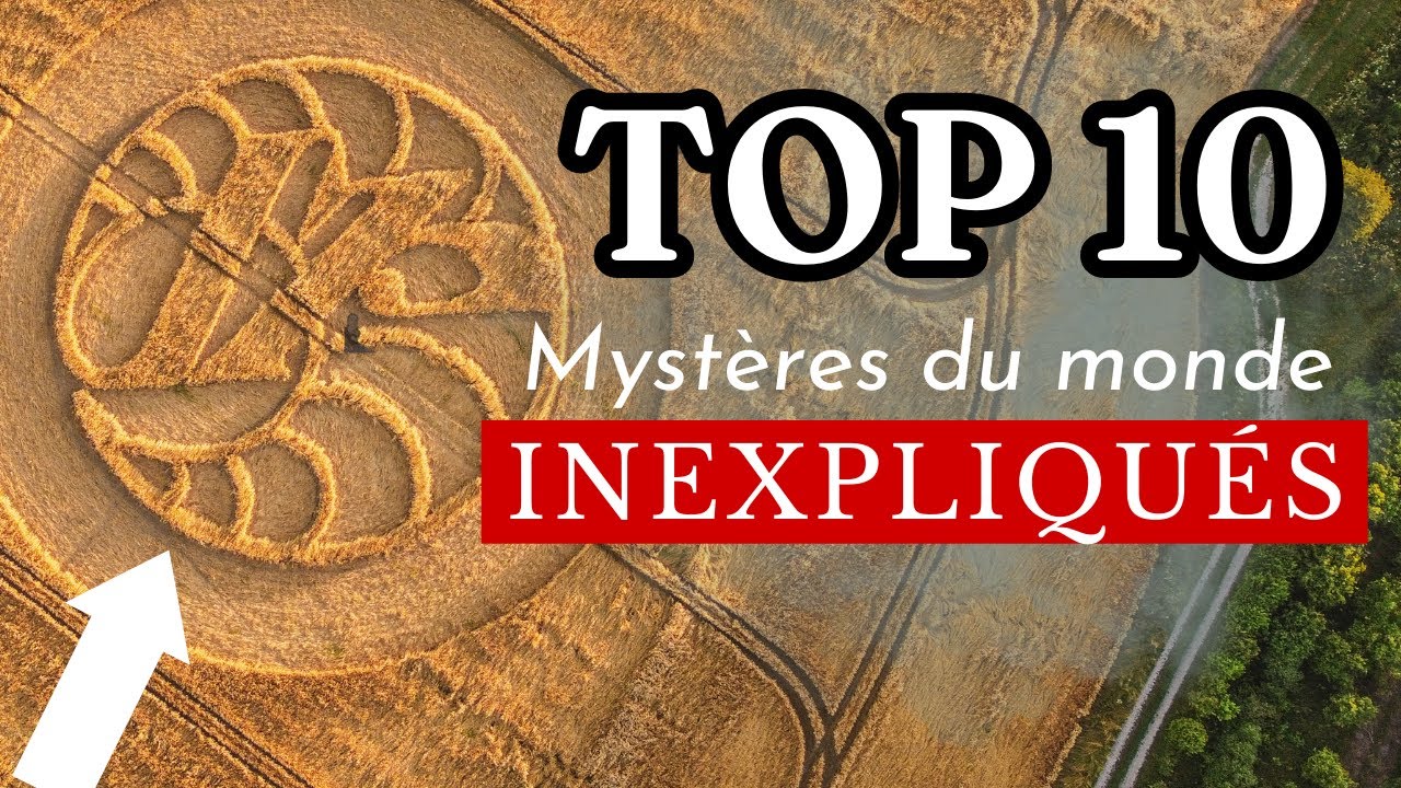 LES 10 MYST&Egrave;RES DU MONDE NON R&Eacute;SOLUS QUI D&Eacute;FIENT TOUTE EXPLICATION | FI