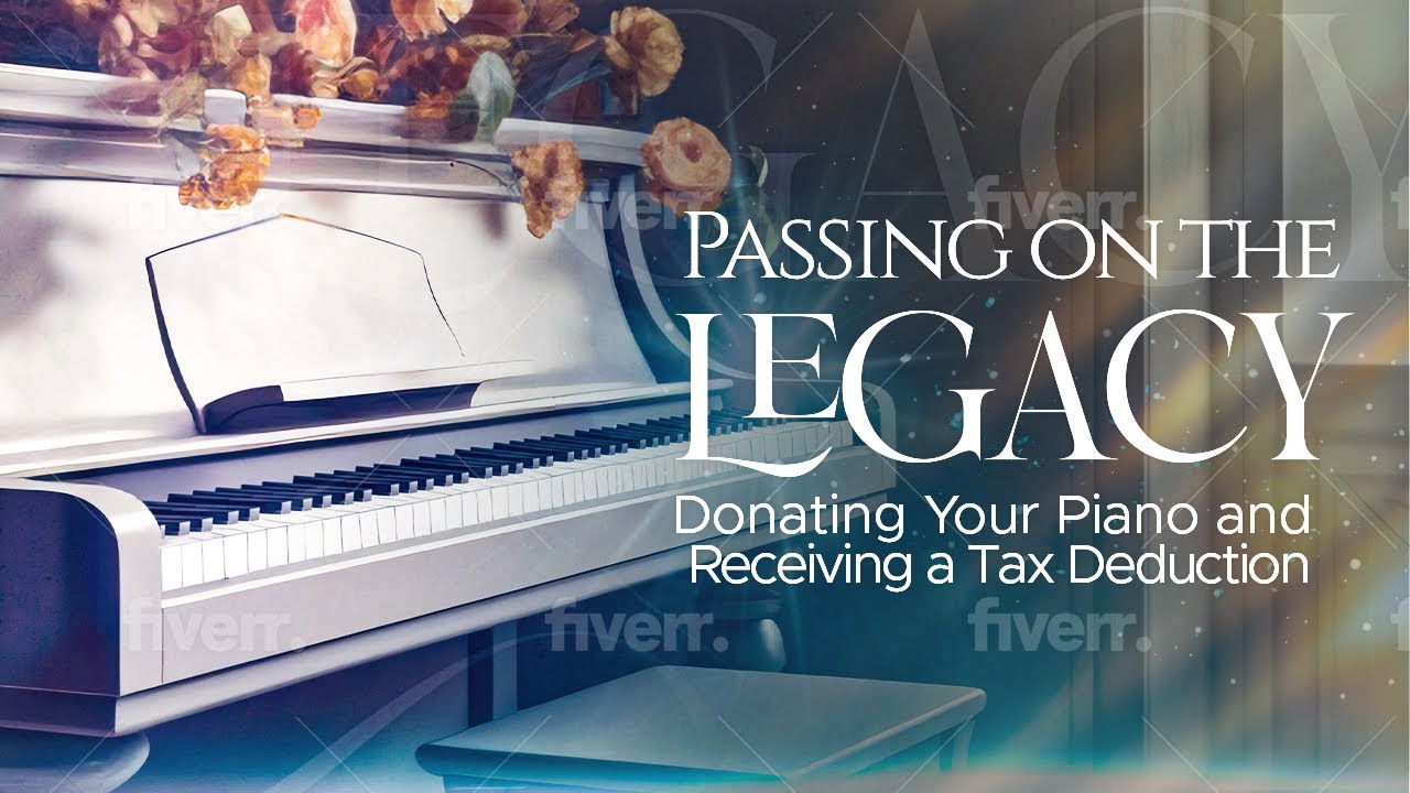Donating a Piano: 10 Things You Must Know for a Tax Write-Off