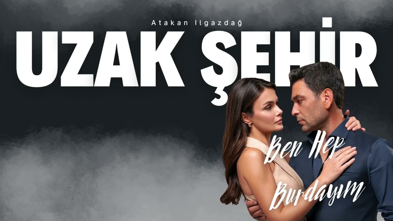 Atakan Ilgazdağ - BEN HEP BURDAYIM | Uzak Şehir (HQ)