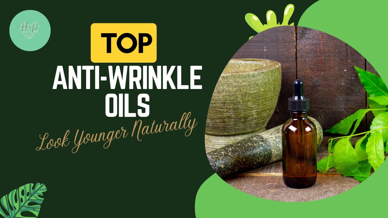 Top Anti-Wrinkle Oils: Look Younger Naturally