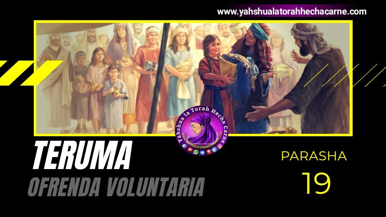 PARASHA # 19 *TERUMA* OFRENDA VOLUNTARIA - Yahshua la Torah Hecha Carne