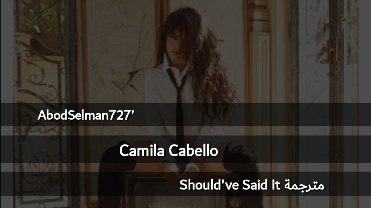 Camila Cabello - Should've Said It مترجمة