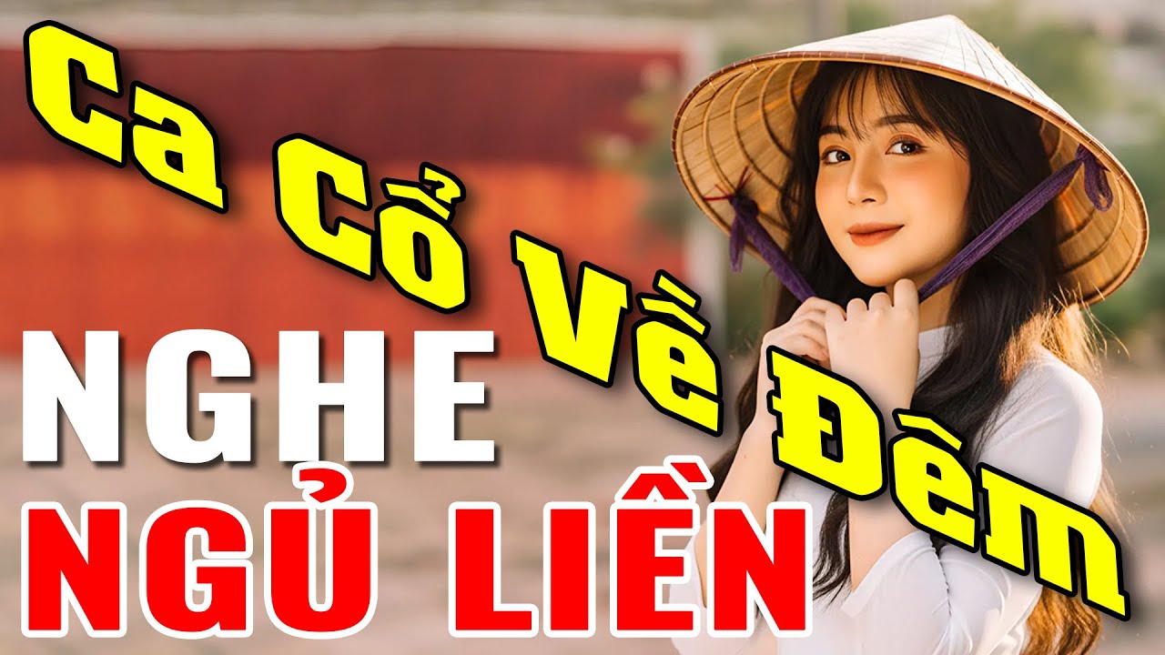 Ca Cổ Về Đêm Nghe Ngủ Liền - Ca Cổ Cải Lương TỐT NHẤT Cho Giấc Ngủ - Ca Cổ Hơi Dài 1000 Chữ Hay Nhất