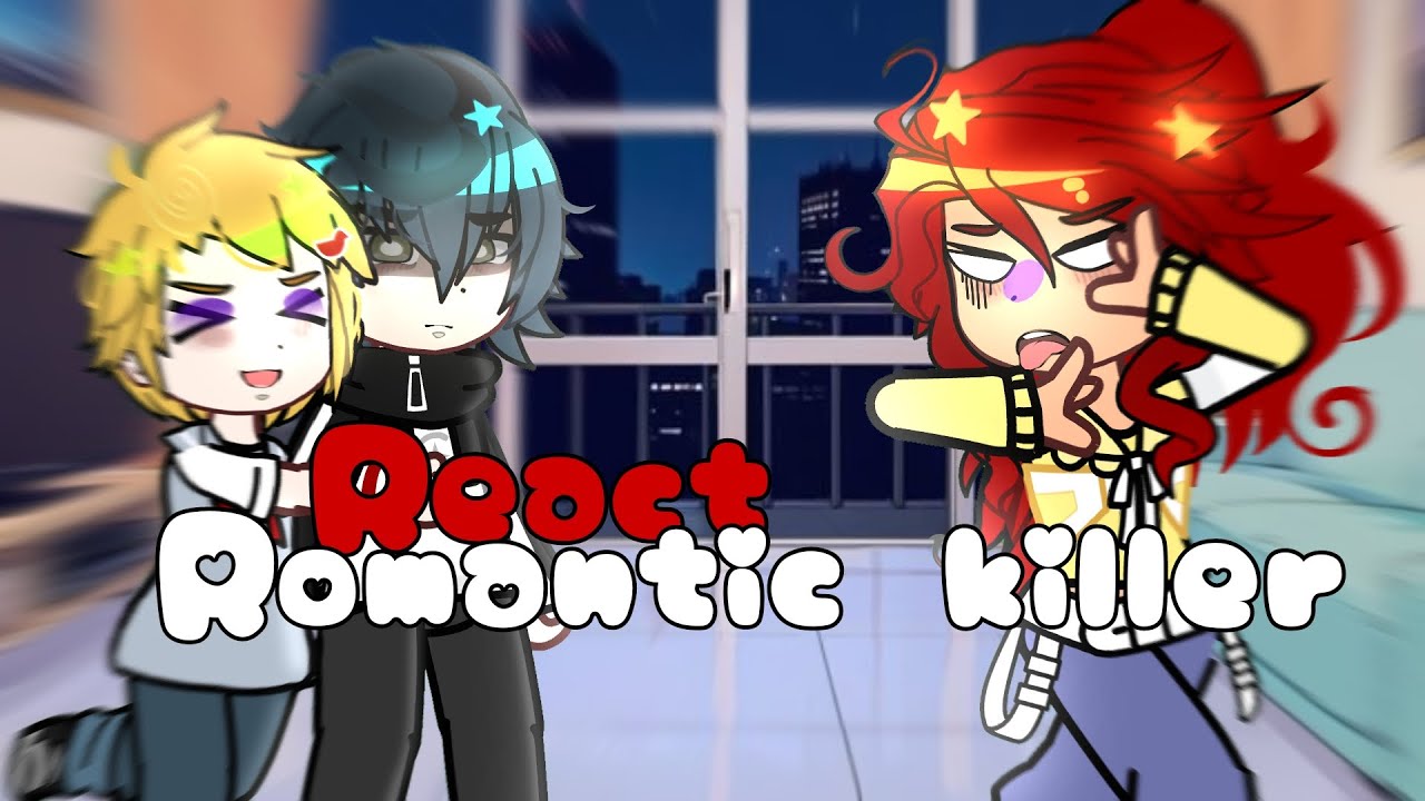 Romantic killer React - Parte 01 (curto)