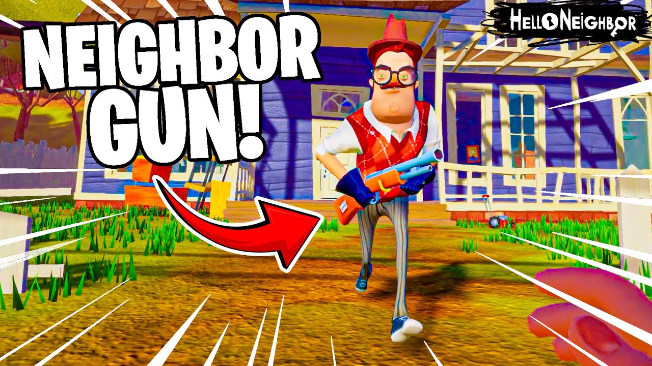 Hello Neighbor BUT NEIGHBOR GOT A GUN!