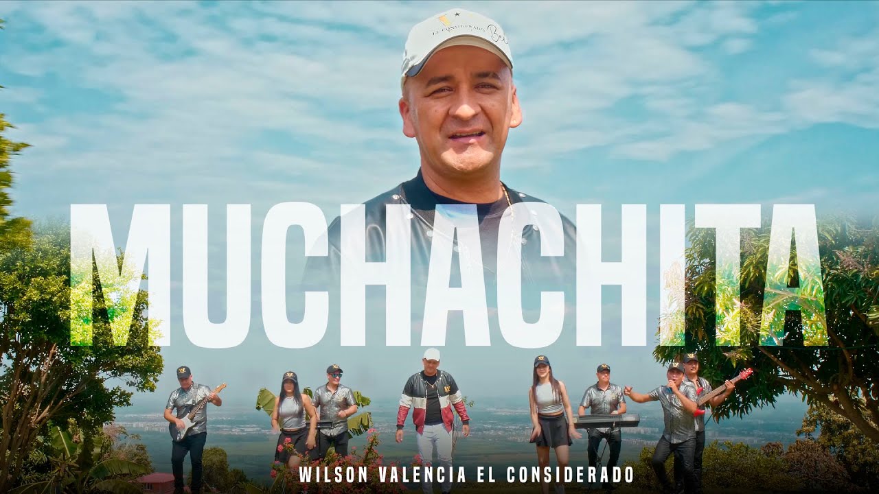 Wilson Valencia EL CONSIDERADO - Muchachita (Vídeo Oficial )