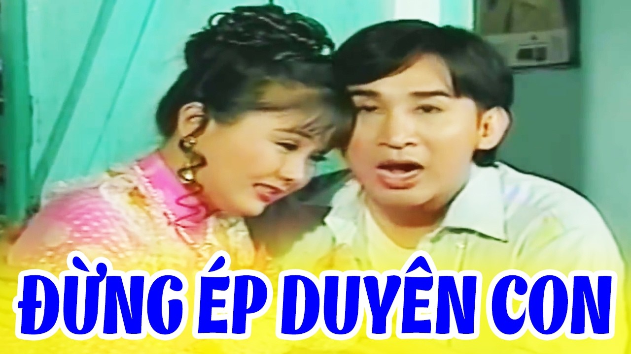 Cải Lương Xưa: Đừng Ép Duyên Con - Kim Tử Long, Thanh Ngân Xem 1 Lần Là Nhớ Mãi