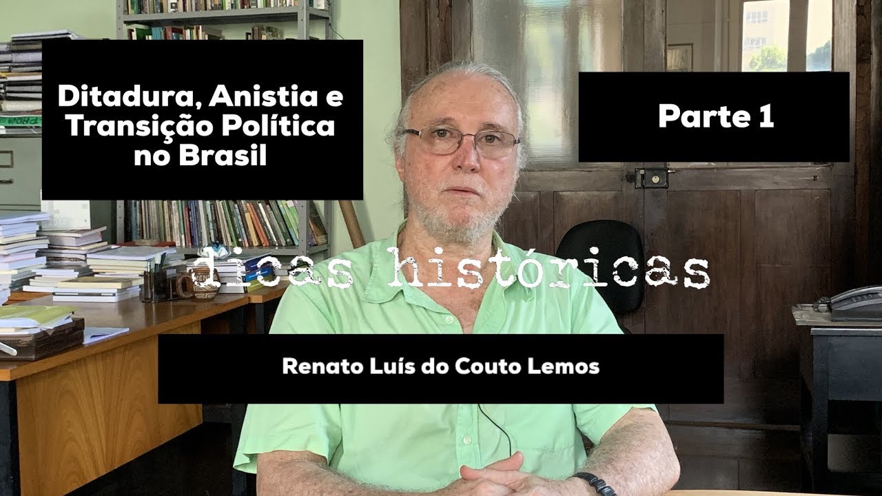 “Ditadura, Anistia e Transição Política no Brasil (1964-1979)” - Renato Lemos (PARTE 1)