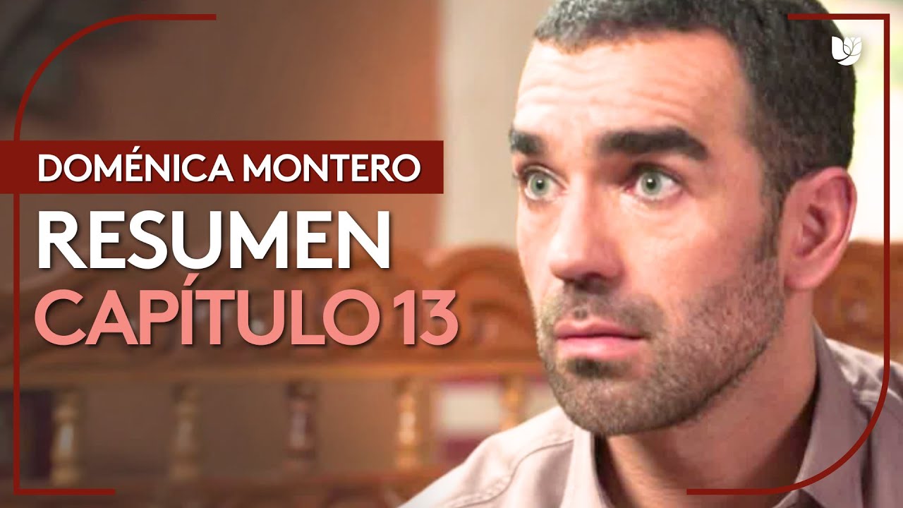 Dom&eacute;nica Montero | Cap&iacute;tulo 13 - Resumen