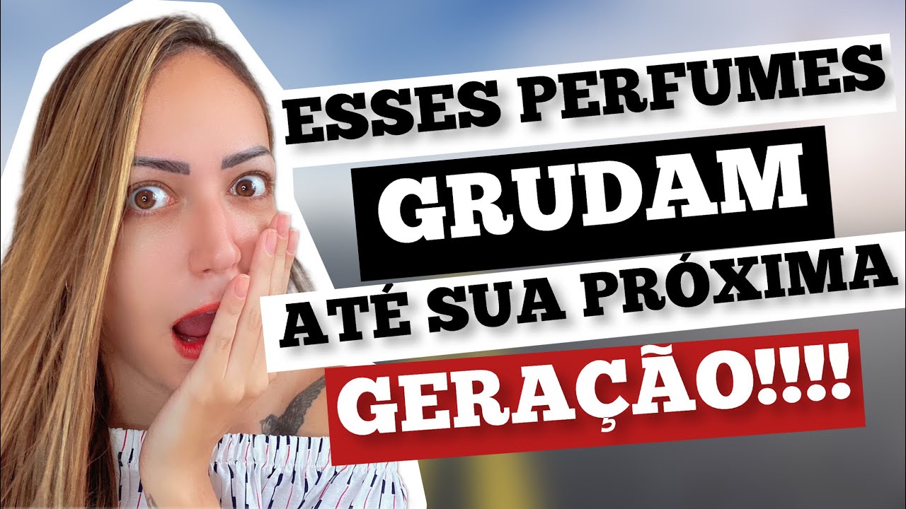 Perfumes que GRUDAM at&eacute; sua pr&oacute;xima gera&ccedil;&atilde;o!