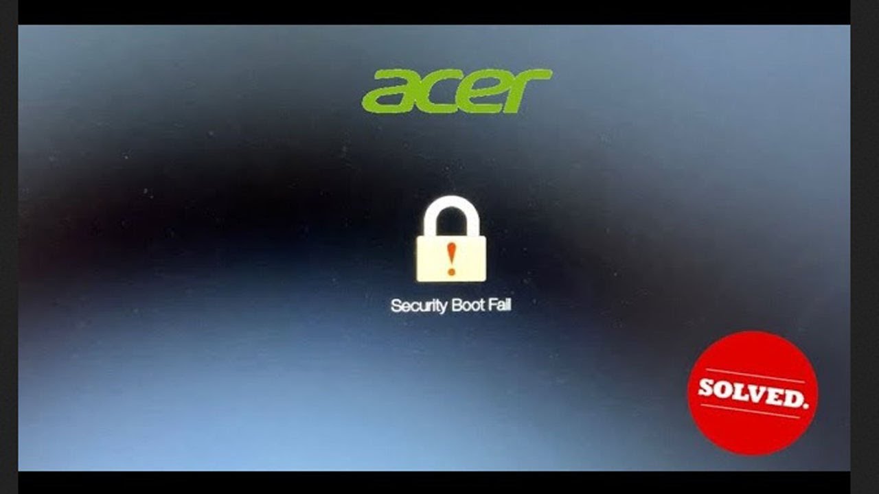 Acer - SECURITY BOOT FAIL - Solved! 2025 Working Fix