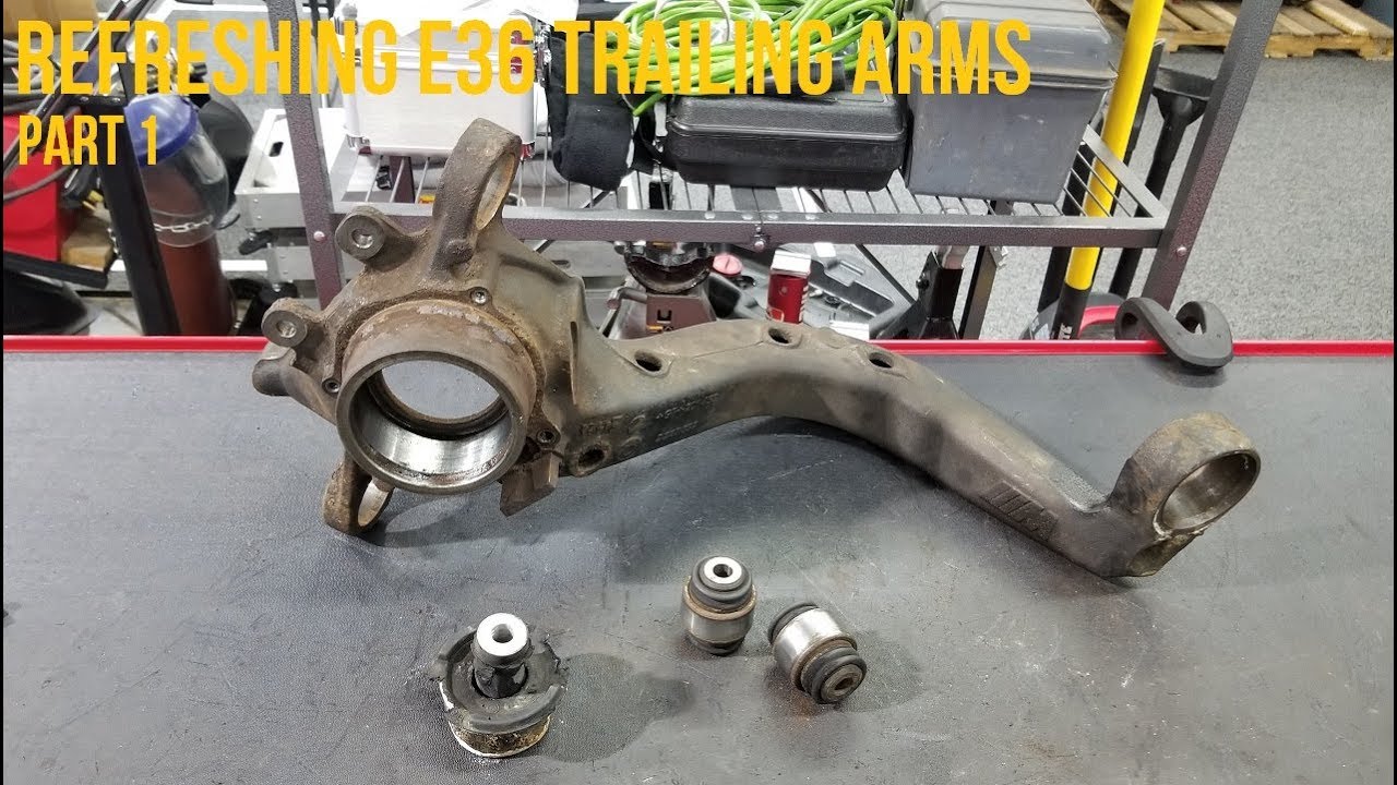 Refreshing E36 Trailing Arms - Part 1
