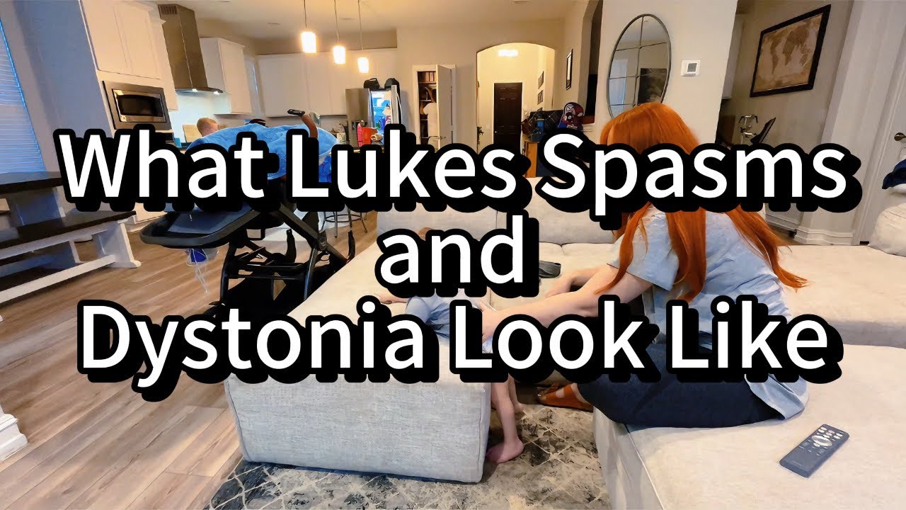 What Luke’s Spasms and Dystonia Look Like