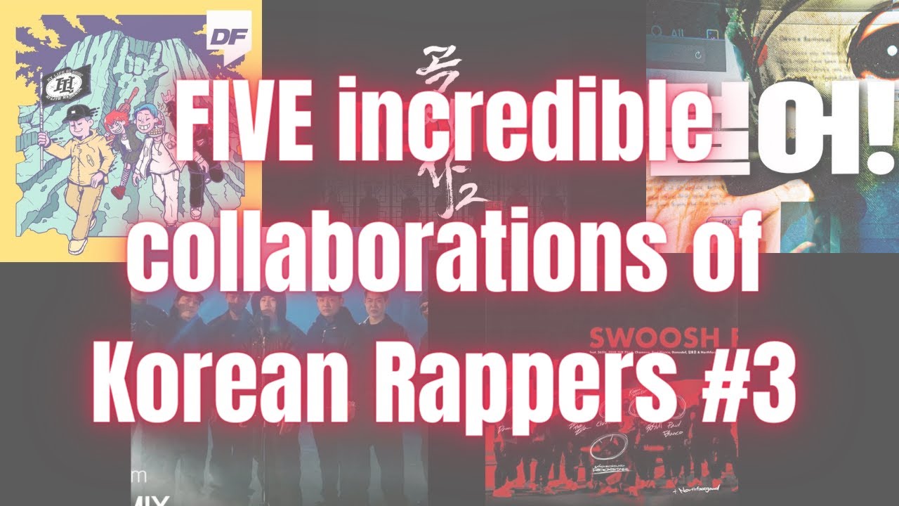 FIVE incredible collaborations of Korean Rappers #3