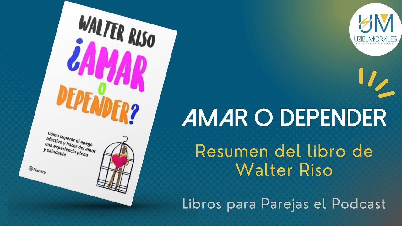 Amar o depender Walter Riso. Resumen del libro.
