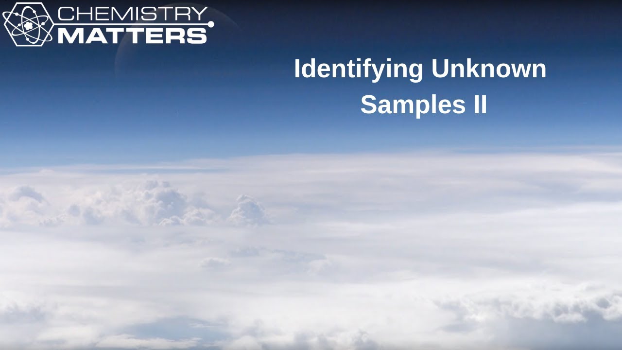 Identifying Unknown Samples II | Chemistry Matters