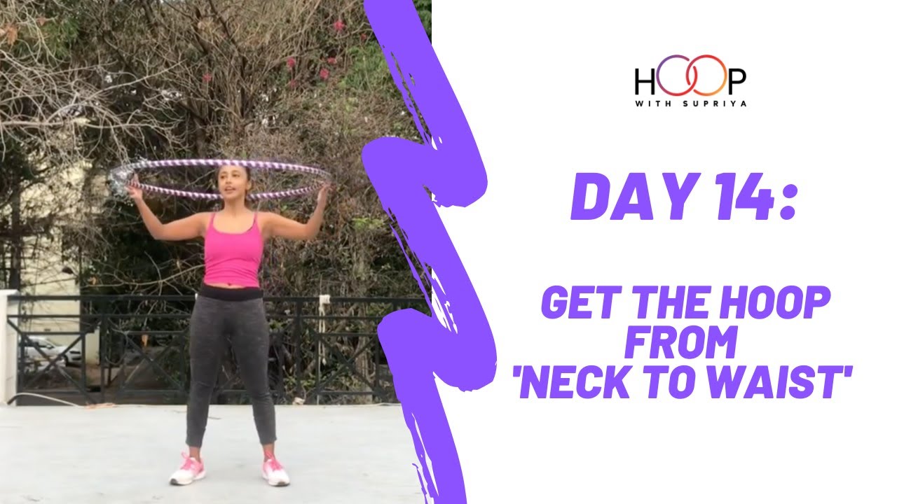 Day 14: ‘Neck To waist’ hooping Tutorial