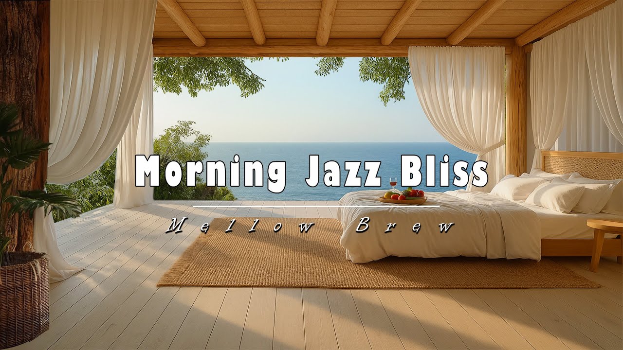 Morning Jazz Bliss &ndash; Waking Up To The Ocean, Soft Melodies & A Slow, Peaceful Start To The Day