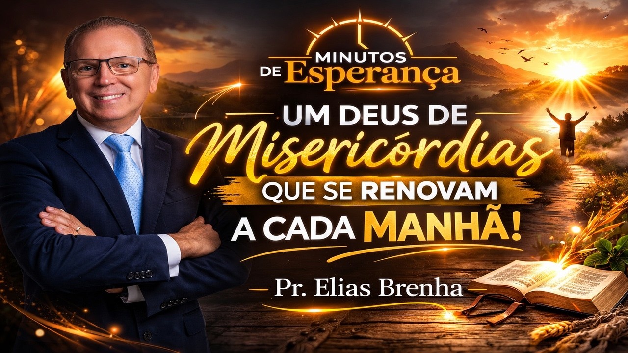 UM DEUS DE MISERICÓRDIAS QUE SE RENOVAM A CADA MANHÃ