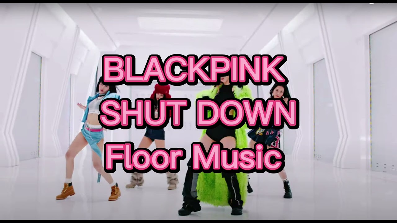 SHUT DOWN- BLACKPINK Floor Music