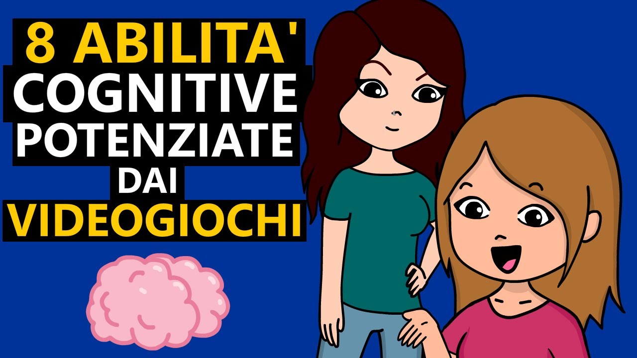 8 ABILITA' COGNITIVE potenziate dai VIDEOGIOCHI - Psicologia e Neuroscienze dei Videogames