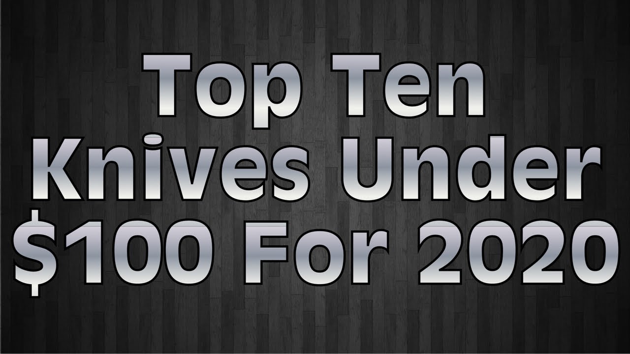 Top Ten Folding Knives Under $100 For 2020!!!
