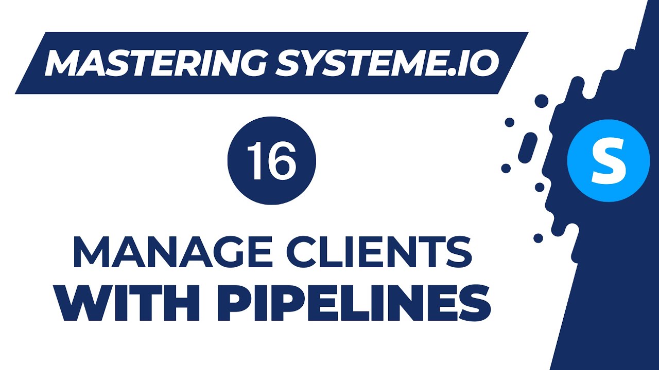 Mastering systeme.io: How to manage your clients with pipelines (Video 16)
