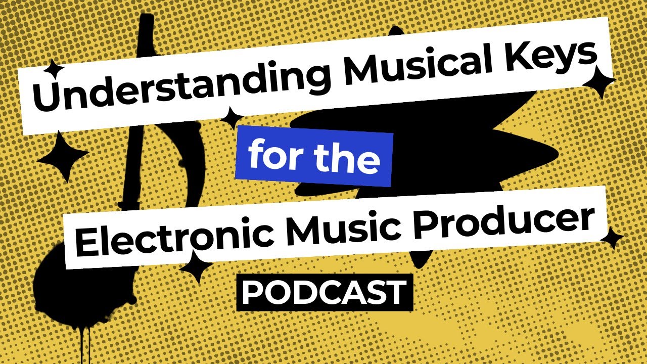 Understanding Musical Keys for Electronic Music Producers | Electronic Production Insights