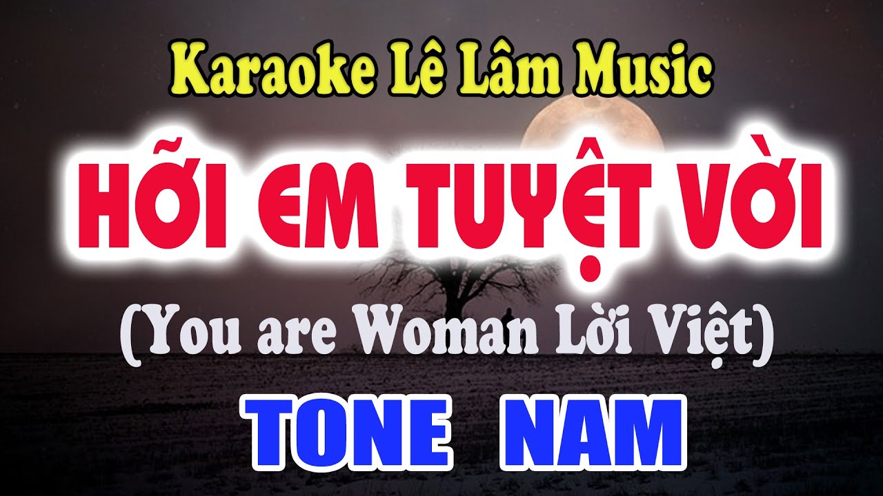 Karaoke Hỡi Em Tuyệt Vời - You are Woman  Tone Nam - Lê Lâm Music