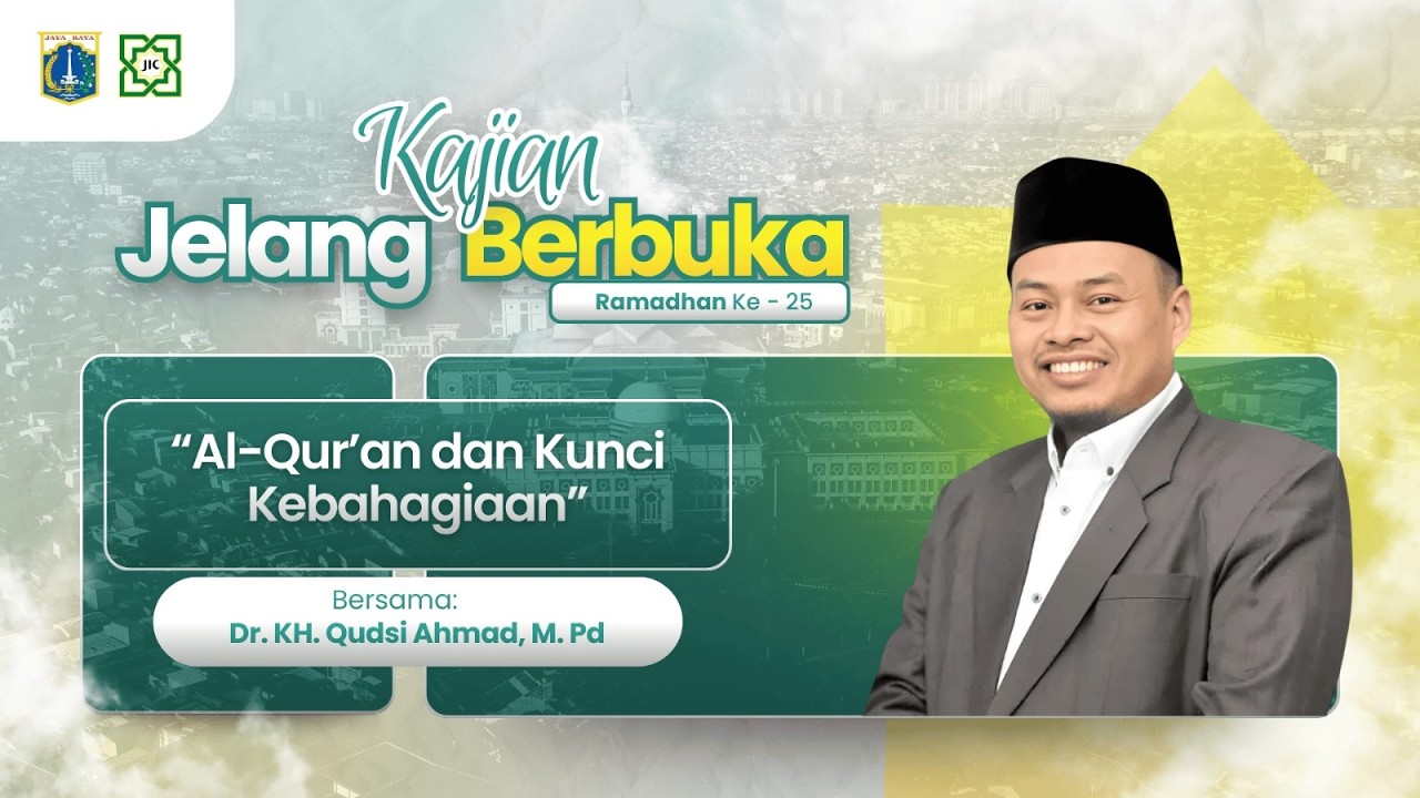KAJIAN BERBUKA | AL-QUR'AN DAN KUNCI KEBAHAGIAAN : Dr. KH. Qudsi Ahmad, M.Pd