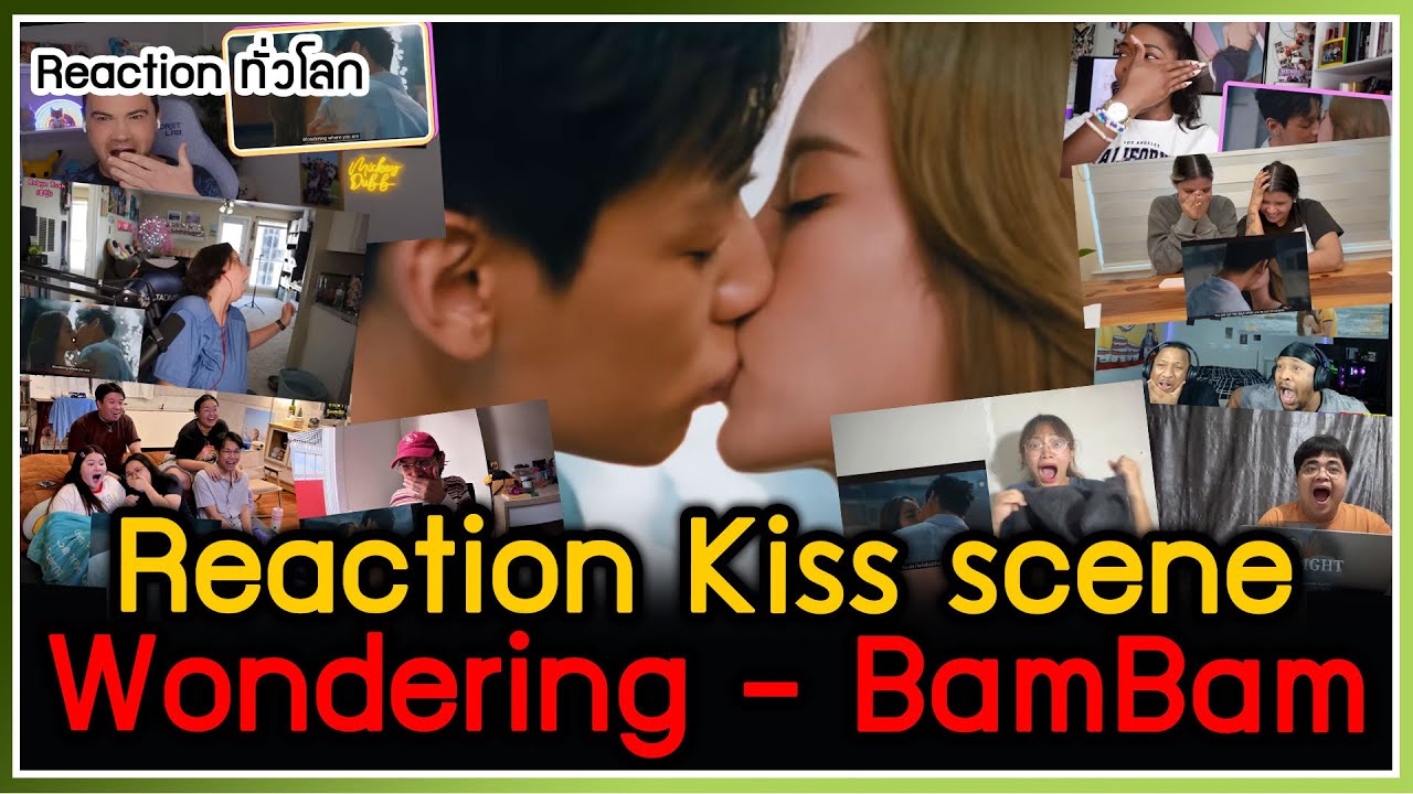 รวม Reaction ทั่วโลก Kiss Scene MV Wondering - BamBam