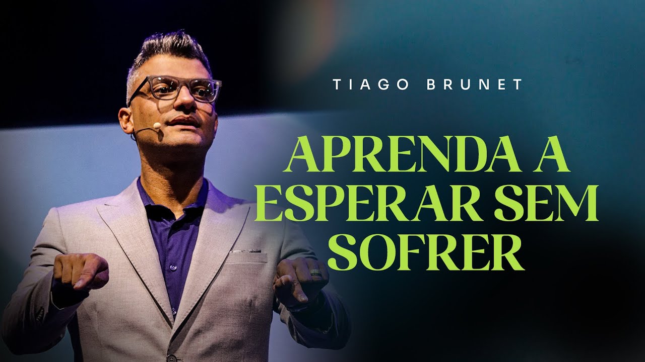 Aprenda a esperar sem sofrer | Tiago Brunet