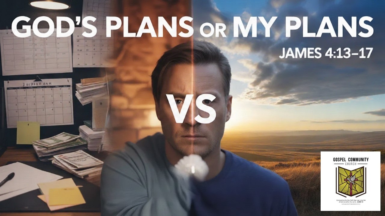 God's Plans or My Plans? - (James 4:13-17)