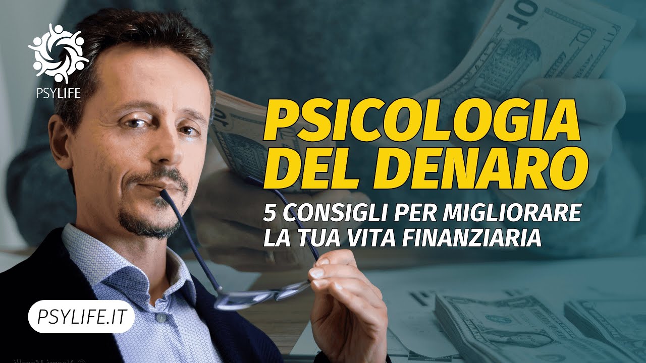 Psicologia del Denaro: 5 Consigli per Migliorare la Tua Vita Finanziaria
