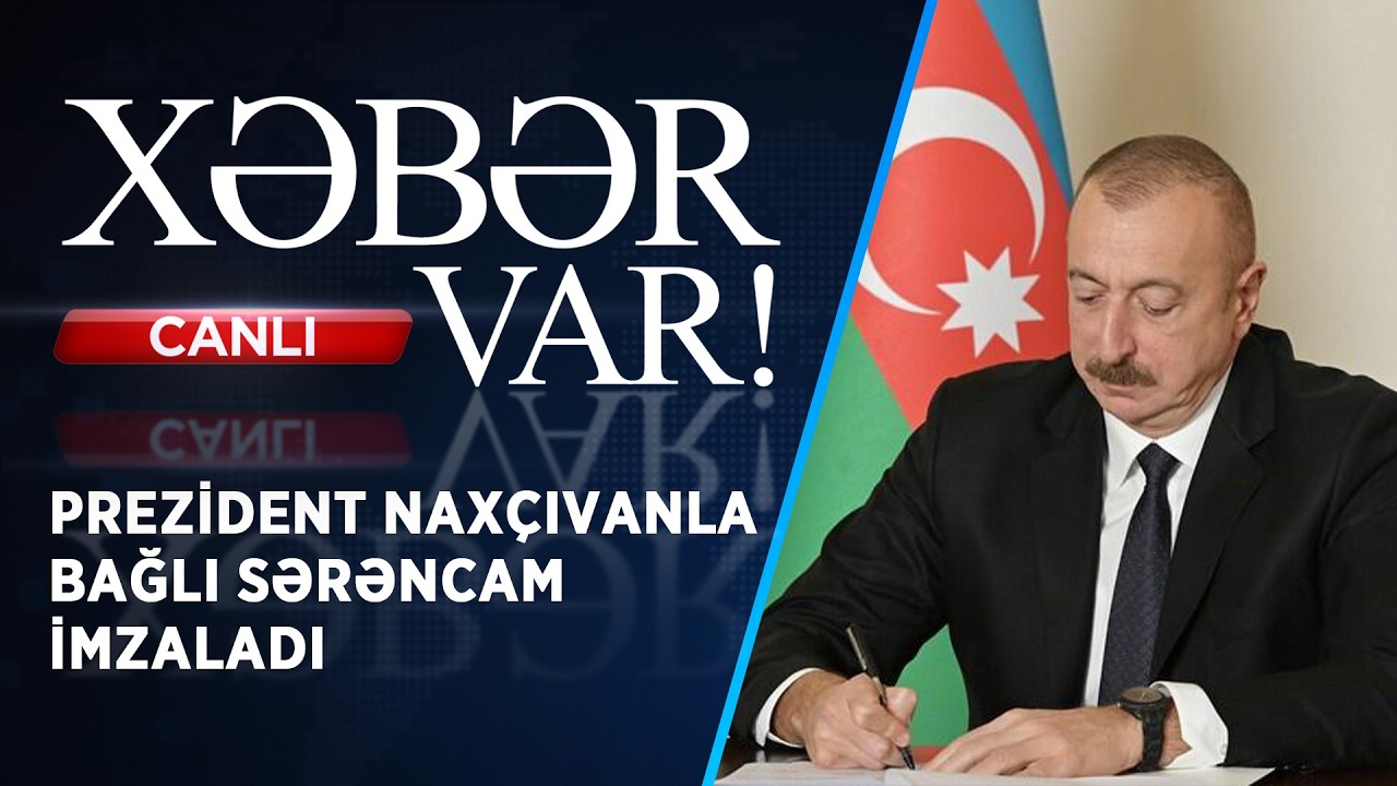 PREZİDENT NAXÇIVANLA BAĞLI SƏRƏNCAM İMZALADI | XƏBƏR VAR! | FİZZƏ İSMAYILOVA İLƏ | CANLI |