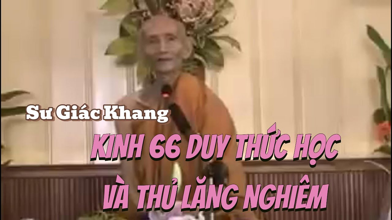 B&Agrave;I KINH 66 - DUY THỨC HỌC & THỦ LĂNG NGHI&Ecirc;M || SƯ GI&Aacute;C KHANG