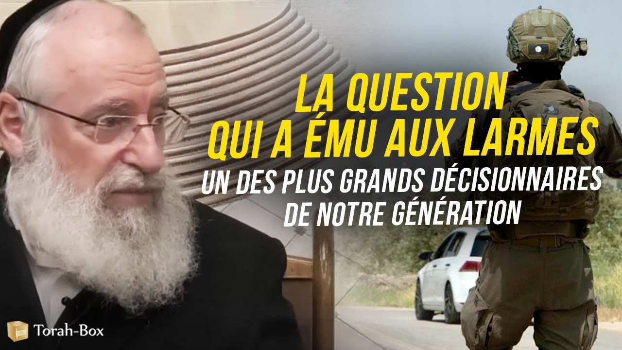 LA QUESTION QUI A ÉMU AUX LARMES LE GRAND RAV ASHER WEISS...