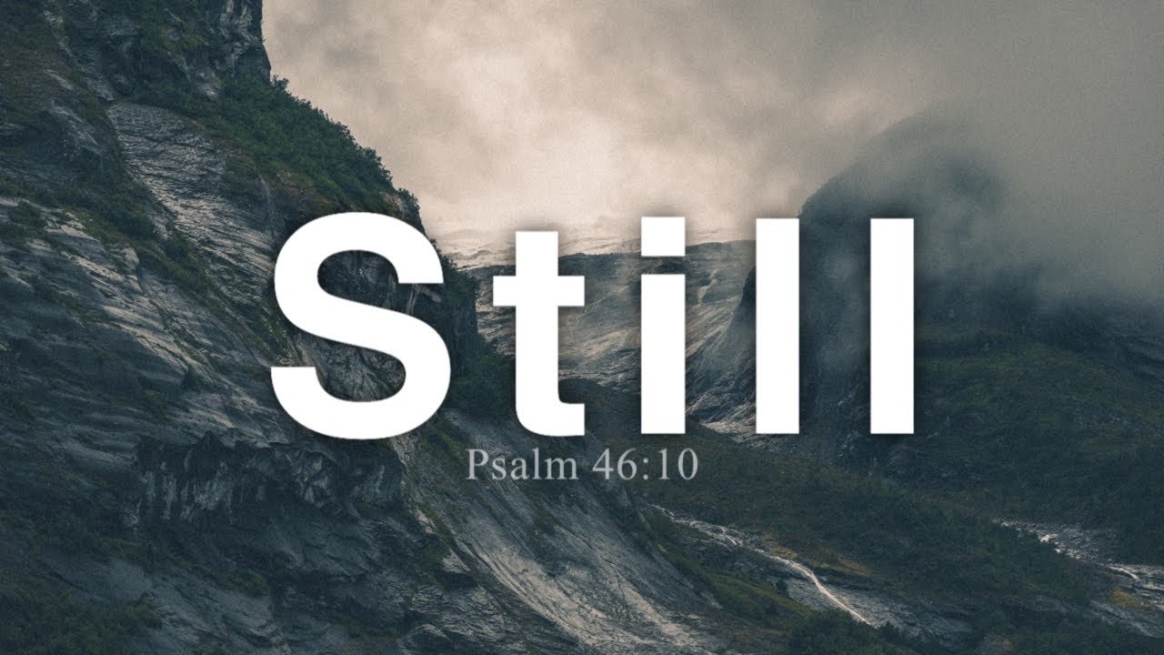 Still | Psalm 46:10