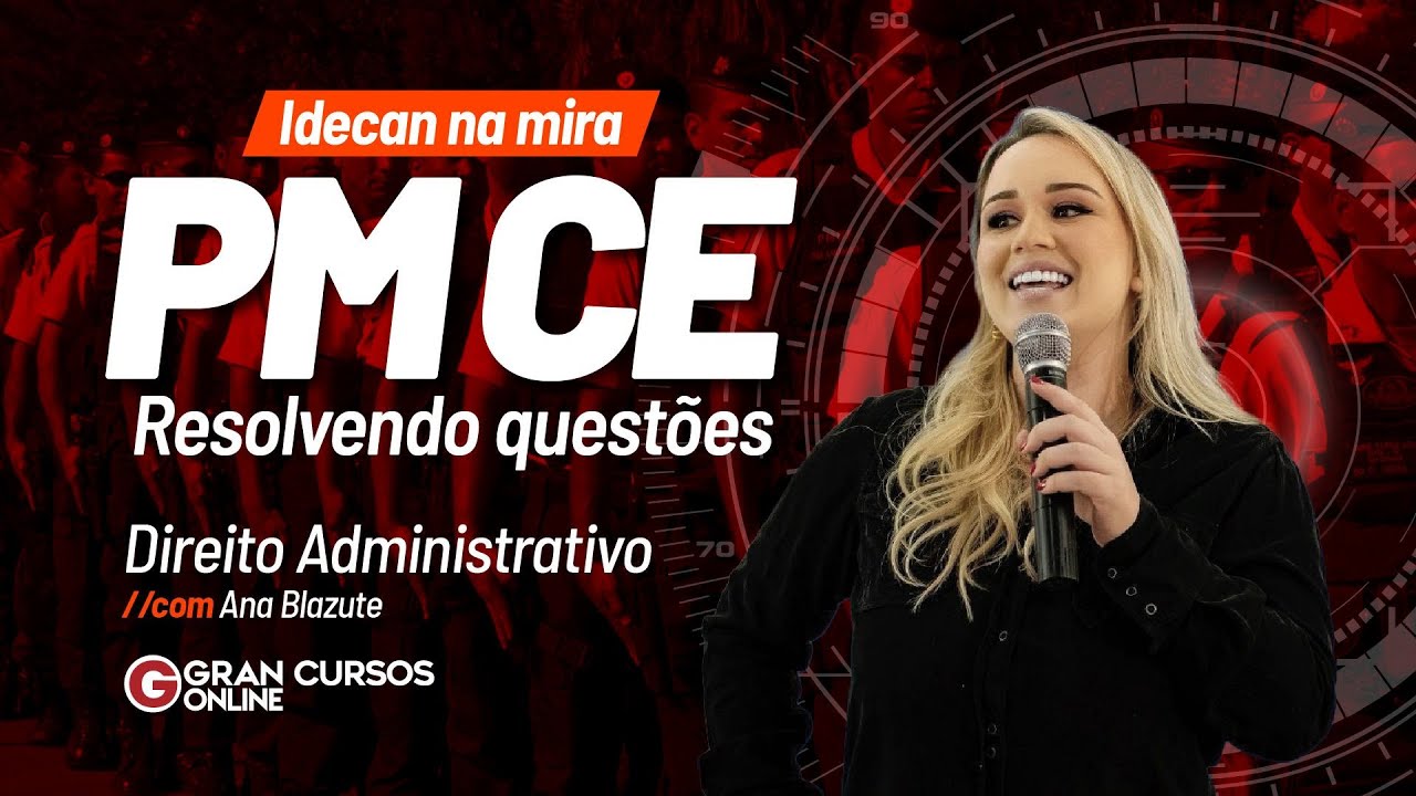 Concurso PM CE - Idecan na mira: Resolvendo quest&otilde;es - Direito Administrativo com Ana Blazute