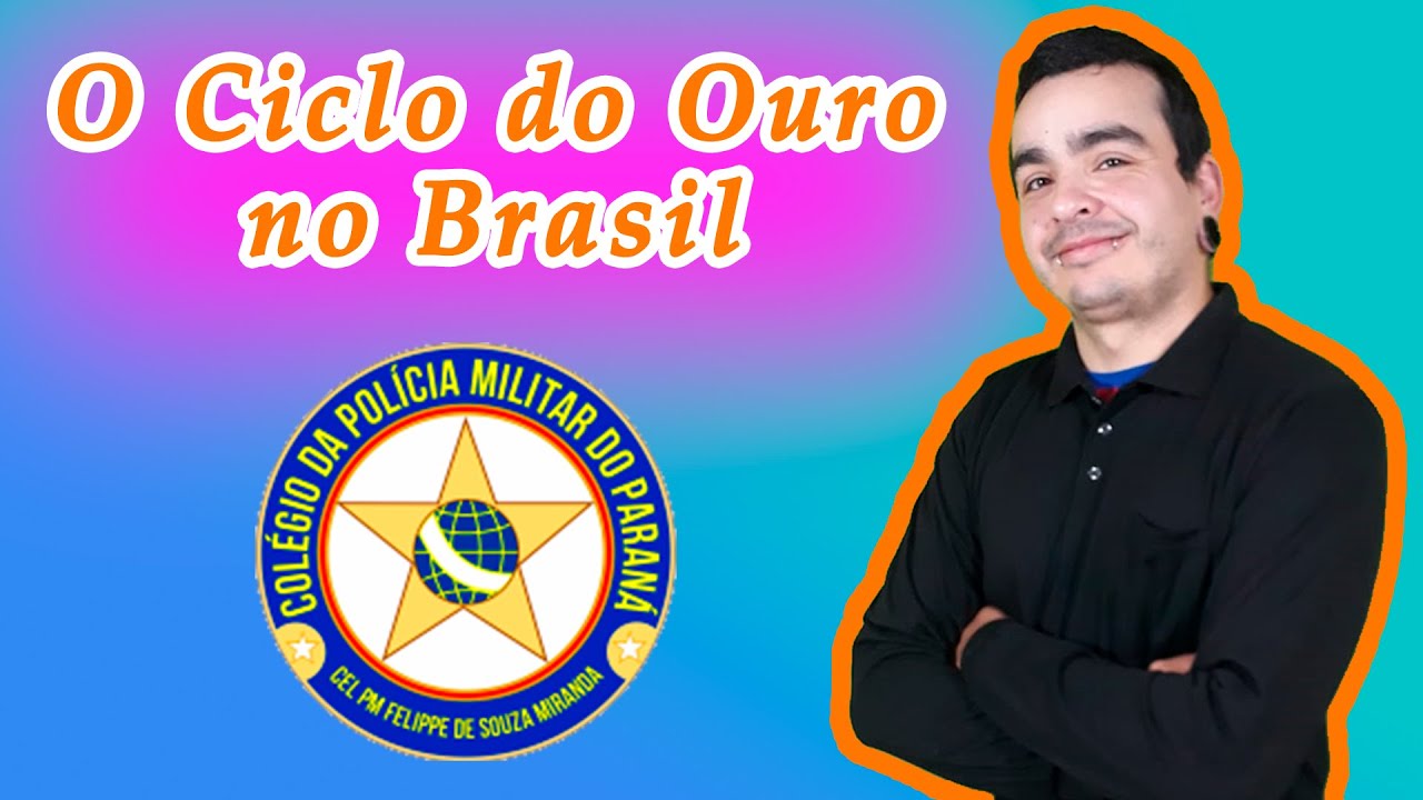 O Ciclo do Ouro (História) para o Colégio da Polícia Militar do Paraná (CPM-PR) — Prof. Hericsson