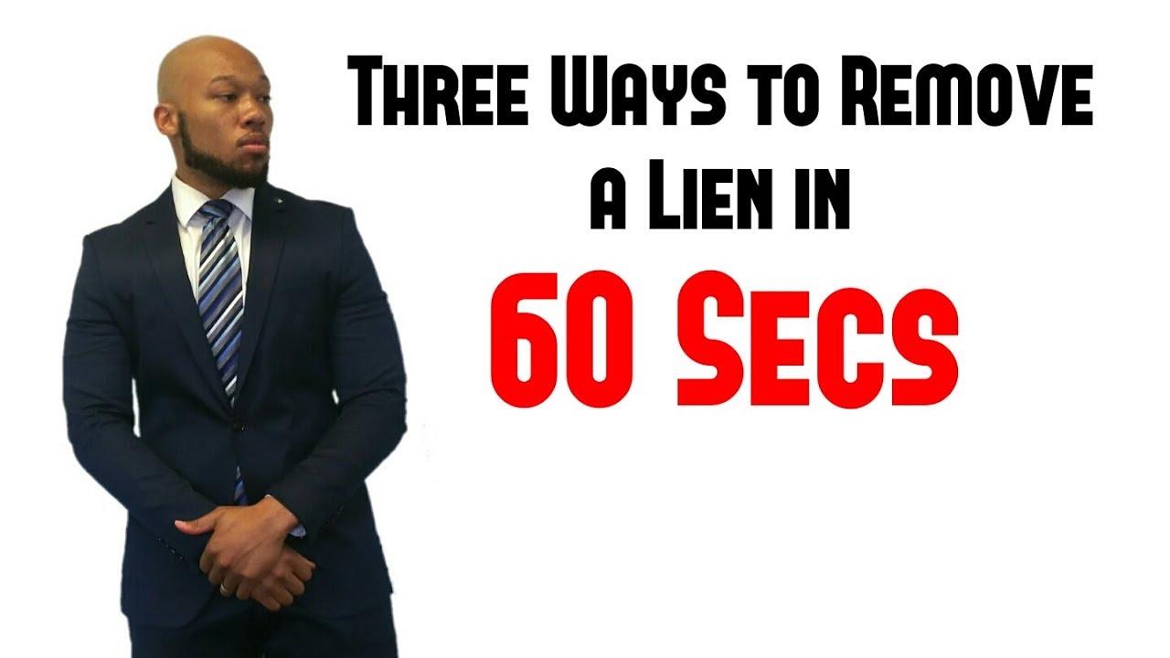 Three Ways to Remove a Lien In 60 Seconds