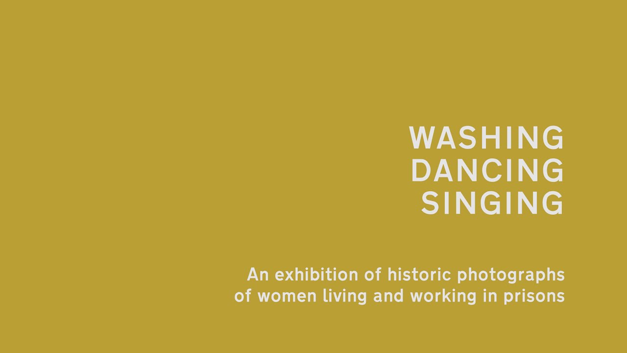 Washing, Dancing, Singing: Women Living and Working in Prison : National Justice Museum